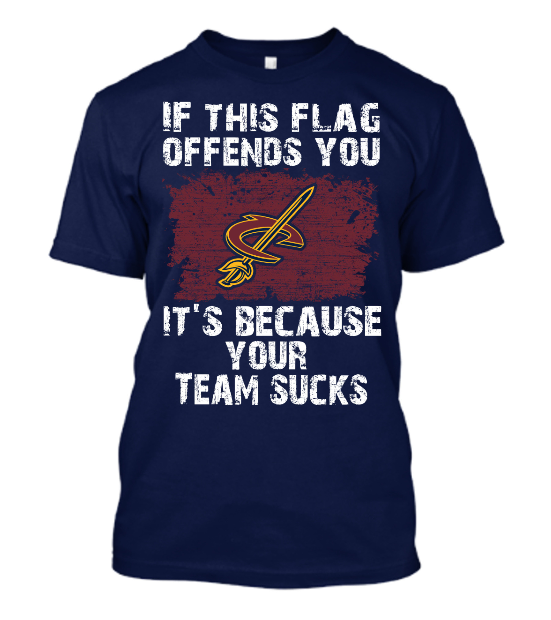 Cleveland Cavaliers If This Flag Offends You It's Because Your Team Sucks T-Shirt