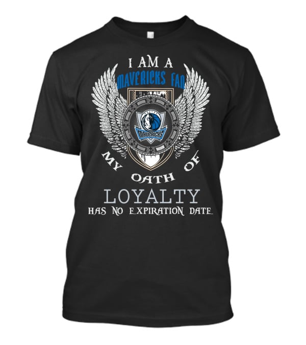 I Am A Dallas Mavericks Fan My Oath Of Loyalty Has No Expiration Date T-Shirt