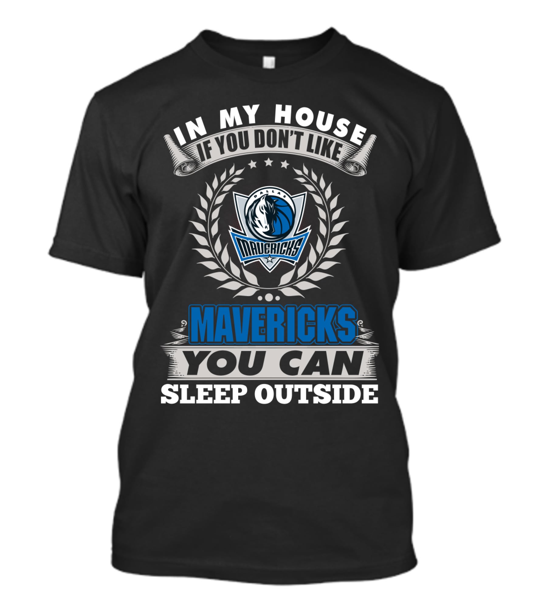 In My House If You Don't Like Dallas Mavericks You Can Sleep Outside Mavericks T-Shirt