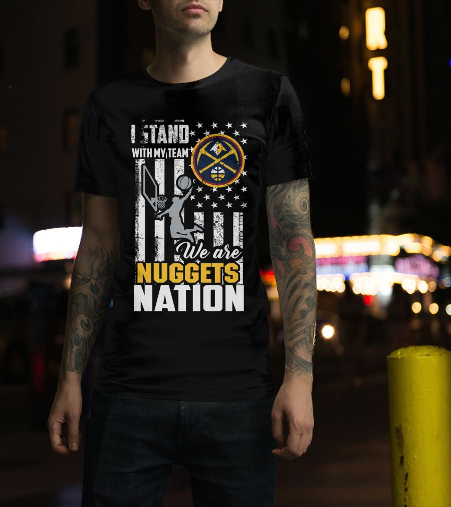 I Stand With My Team We Are Nuggets Nation Denver Nuggets T-Shirt