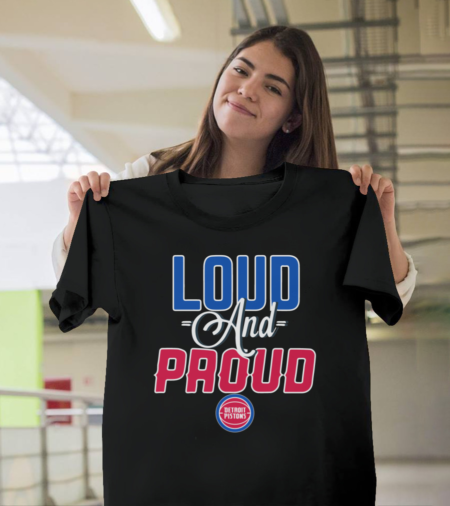 Loud And Proud Detroit Pistons T-Shirt