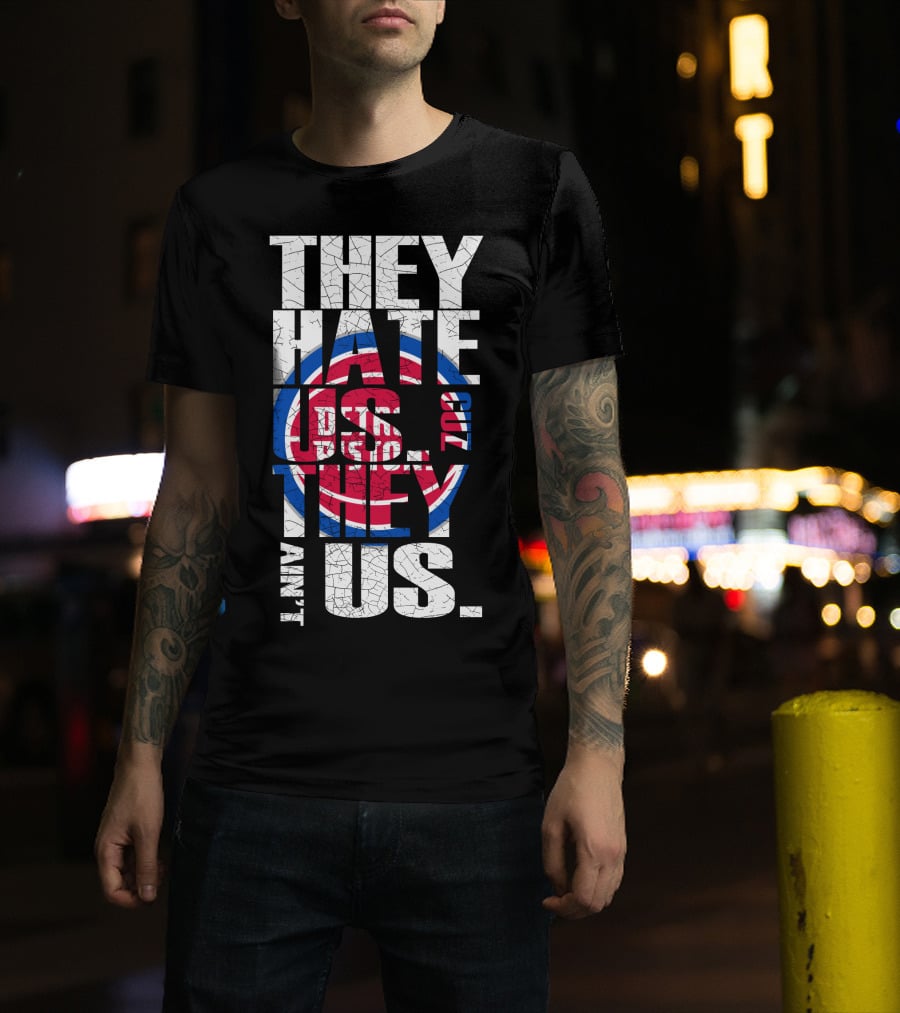 They Hate Us Cause They Ain't Us Detroit Pistons T-Shirt