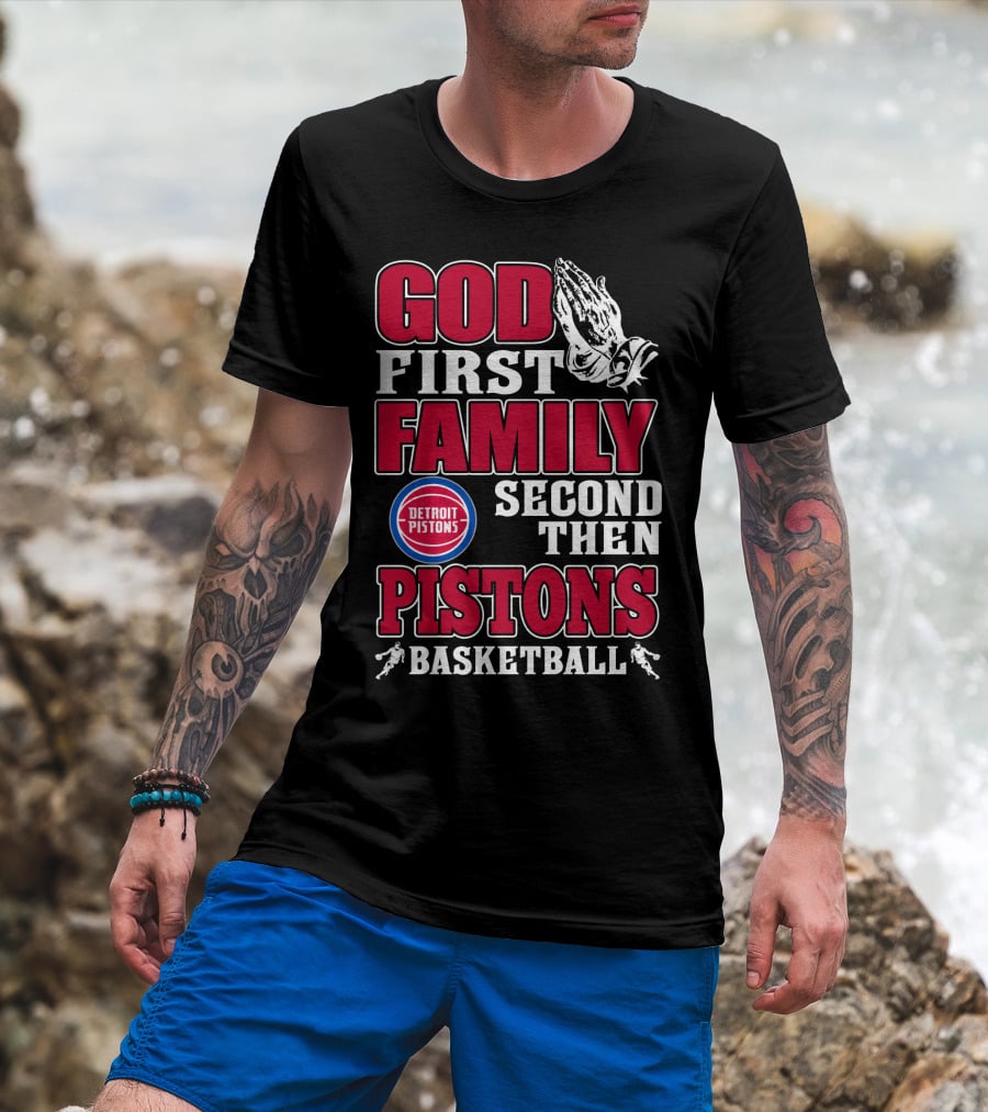 God First Family Second Then Detroit Pistons Basketball T-Shirt