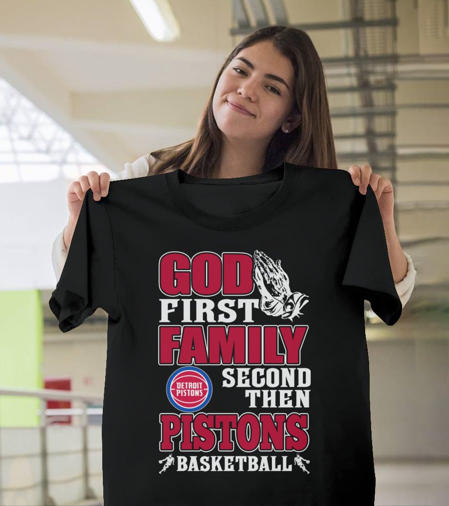 God First Family Second Then Detroit Pistons Basketball T-Shirt
