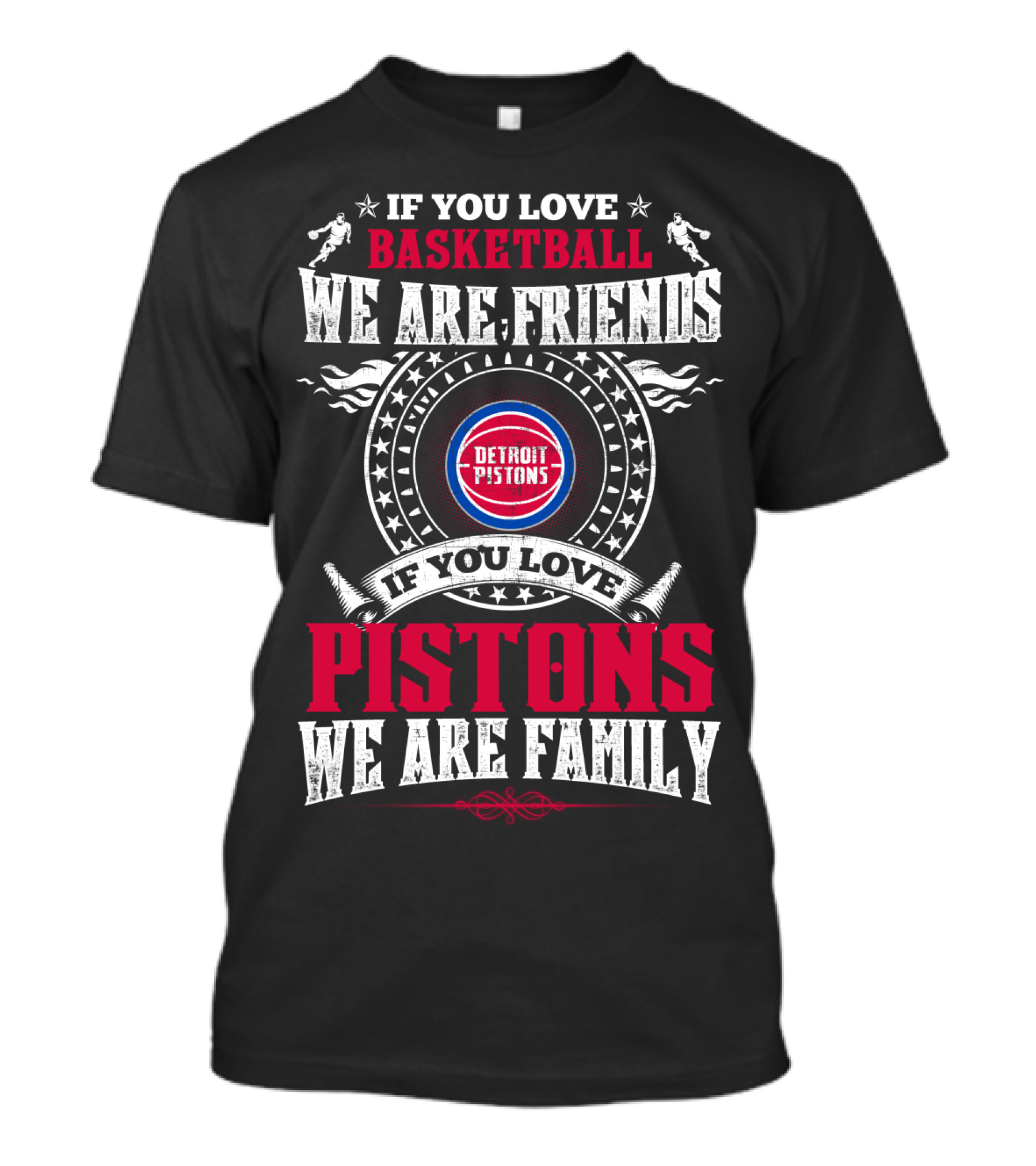 If You Love Basketball We Are Friends Detroit Pistons If You Love Pistons We Are Family T-Shirt