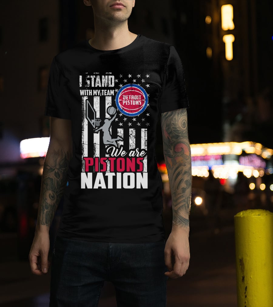 I Stand With My Team Detroit Pistons We Are Pistons Nation T-Shirt