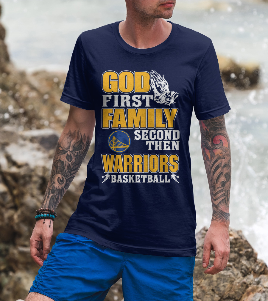 God First Family Second Then Warriors Basketball T-Shirt