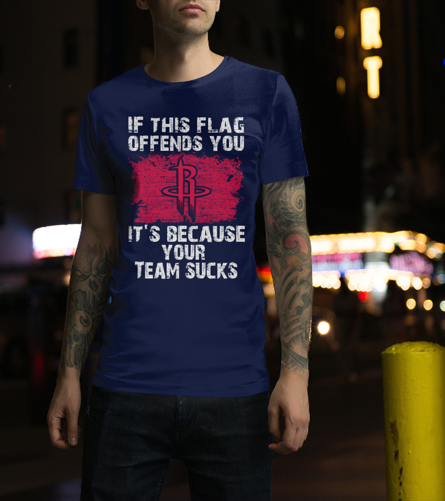 If This Flag Offends You It's Because Your Team Sucks Houston Rockets T-Shirt