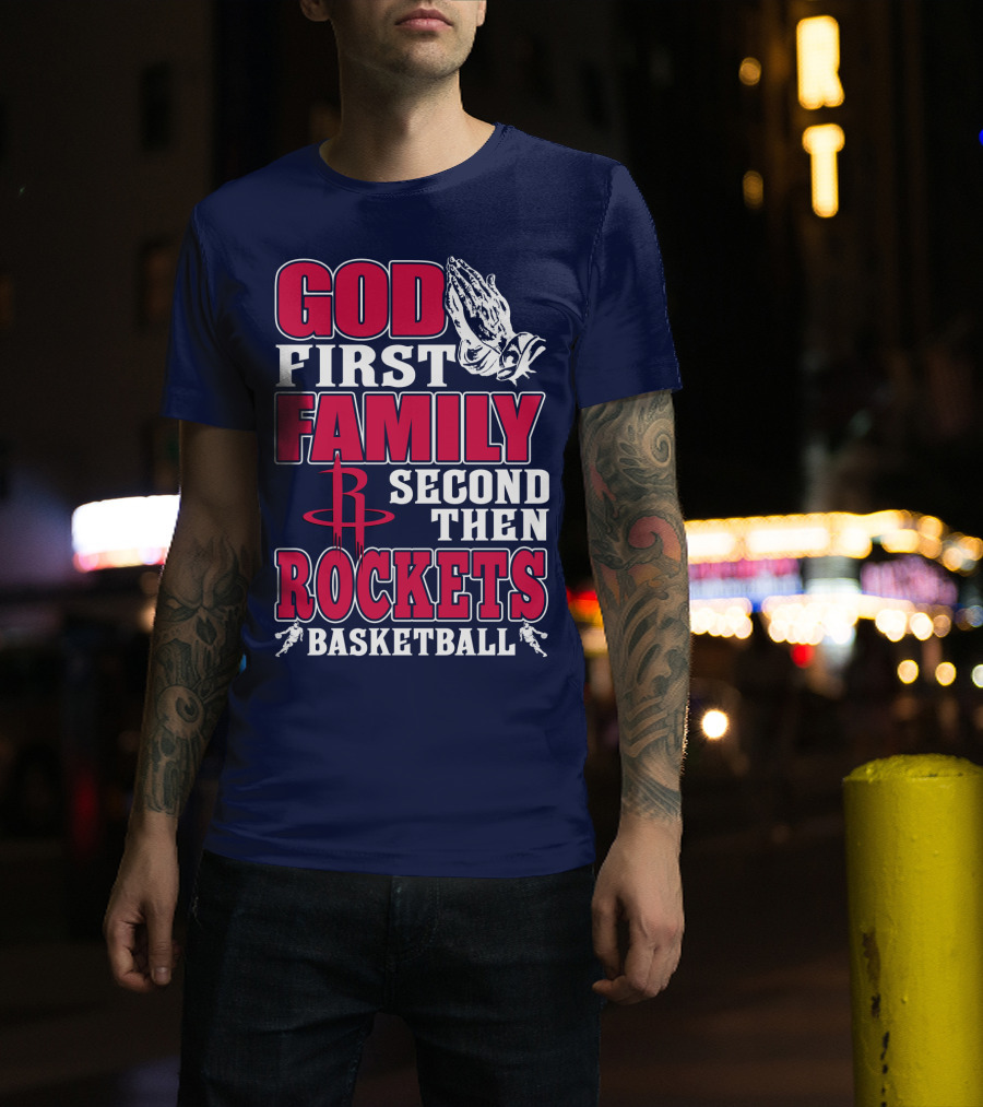 God First Family Second Then Houston Rockets Basketball T-Shirt