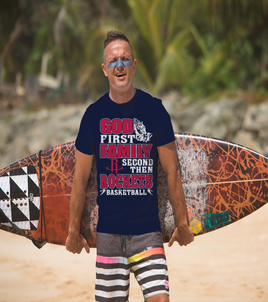 God First Family Second Then Houston Rockets Basketball T-Shirt