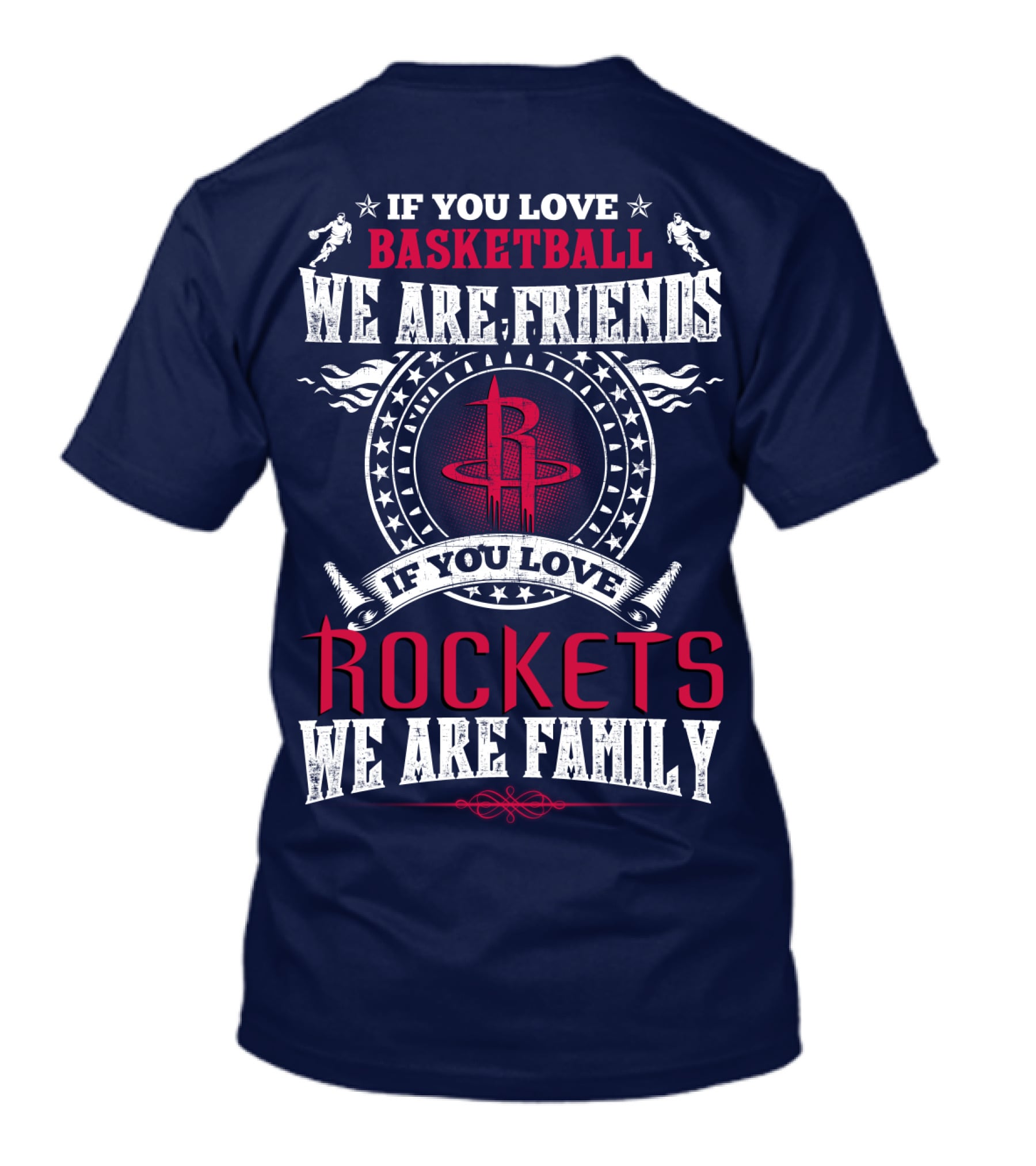 If You Love Basketball We Are Friends If You Love Rockets We Are Family Houston Rockets T-Shirt