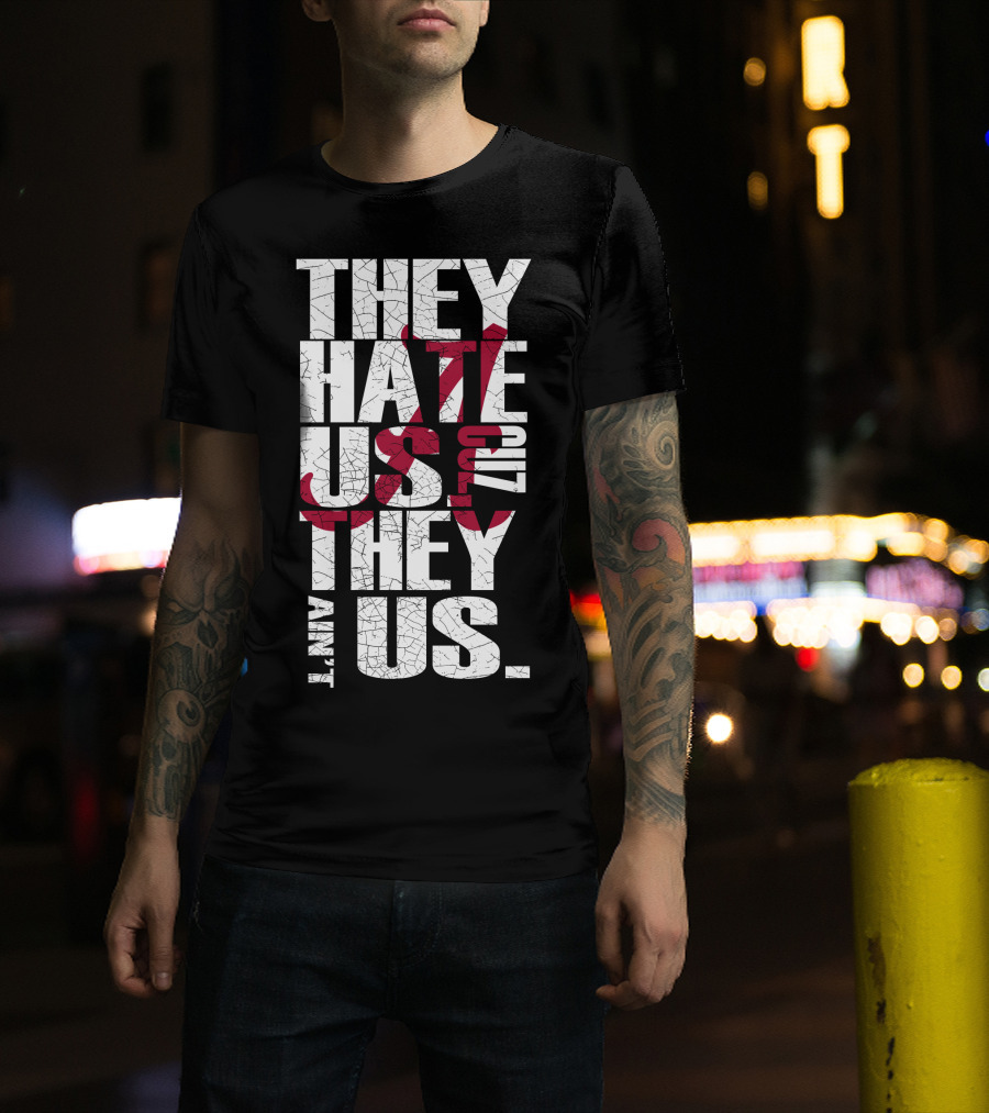 Alabama Crimson Tide They Hate Us Because They Ain't Us T-Shirt