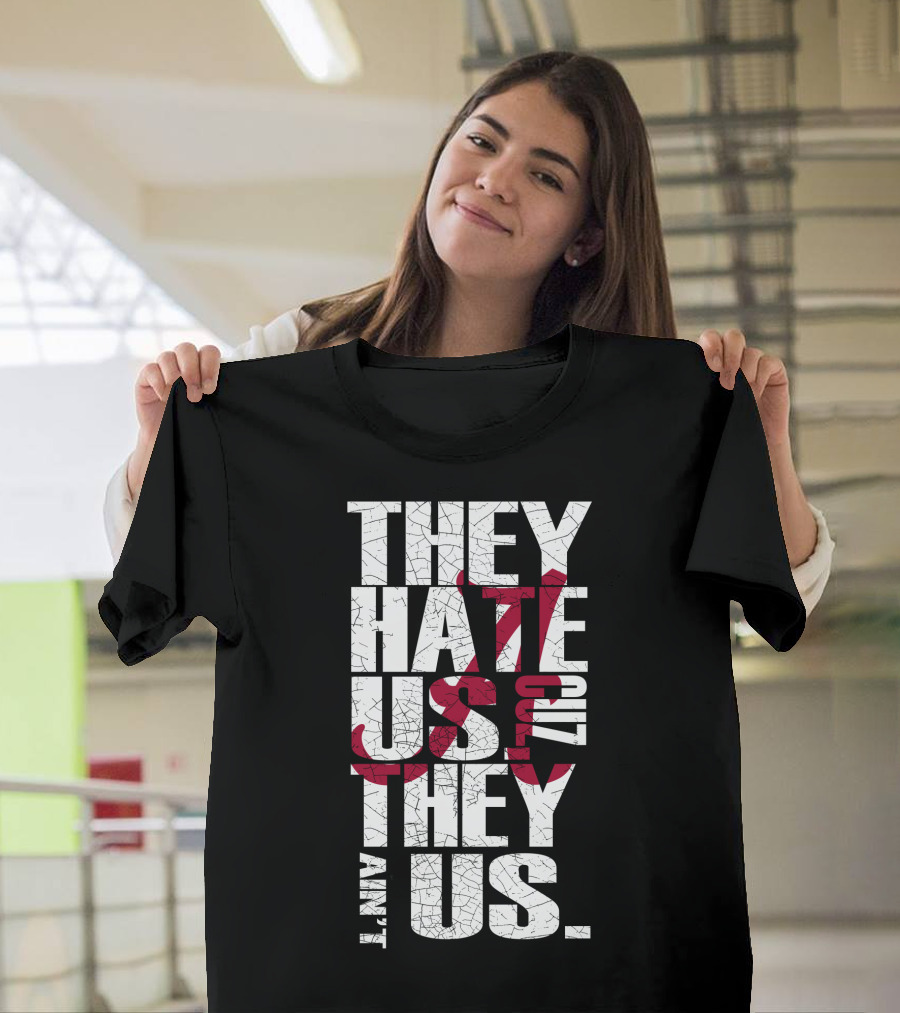 Alabama Crimson Tide They Hate Us Because They Ain't Us T-Shirt