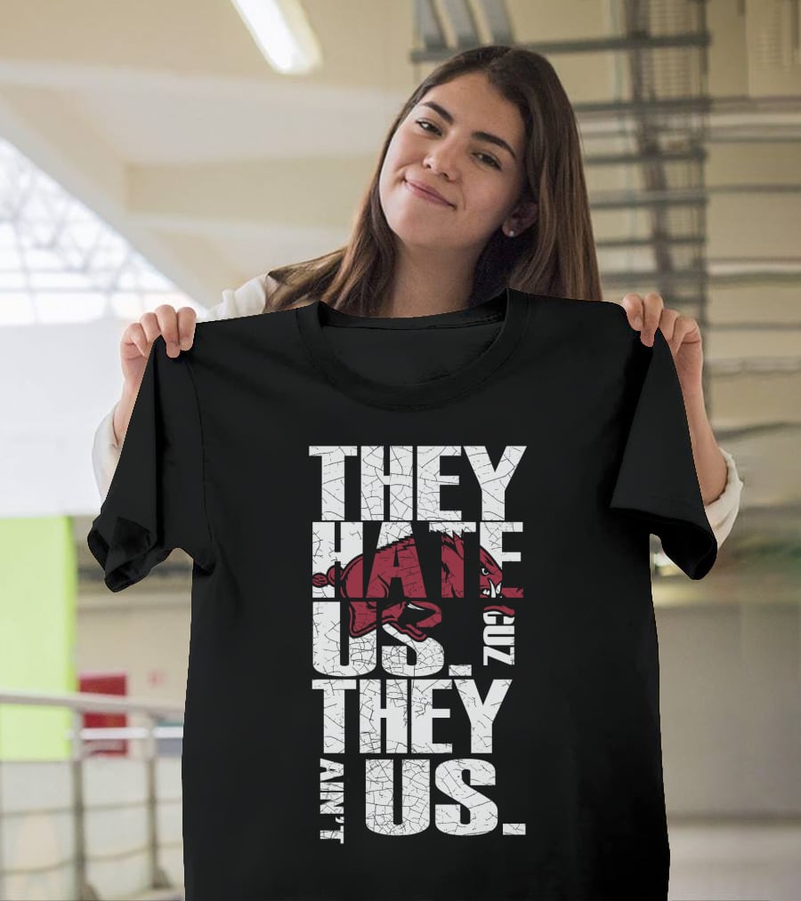 They Hate Us 'Cause They Ain't Us Arkansas Razorbacks T-Shirt