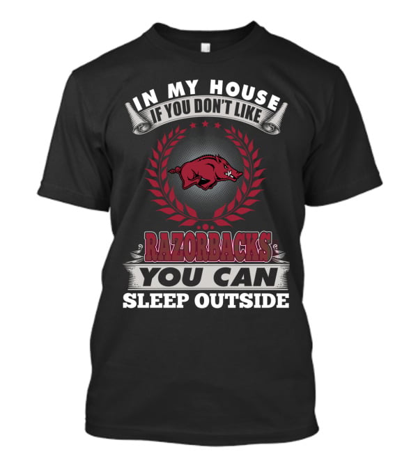 In My House If You Don't Like Razorbacks You Can Sleep Outside T-Shirt