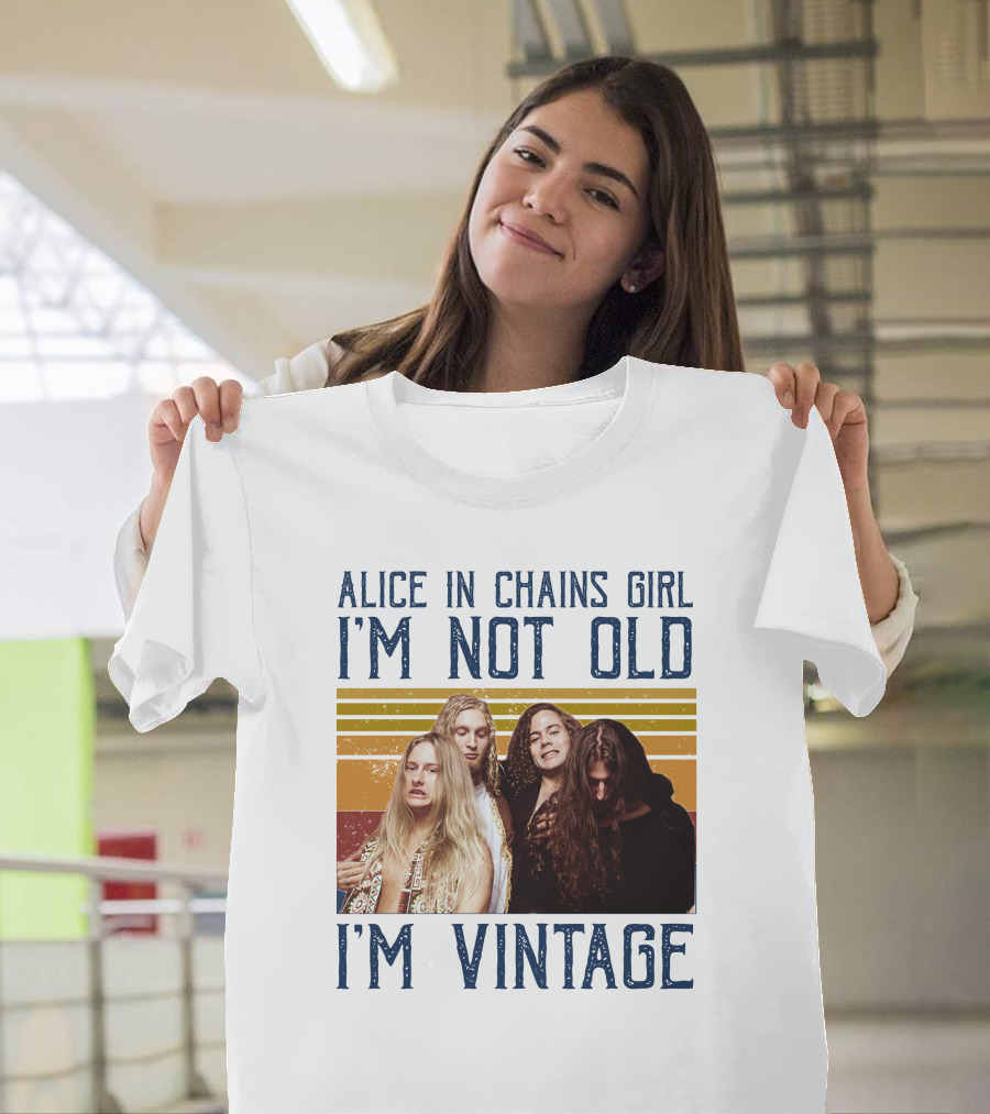 Alice In Chains Girl I'm Not Old I'm Vintage T-Shirt