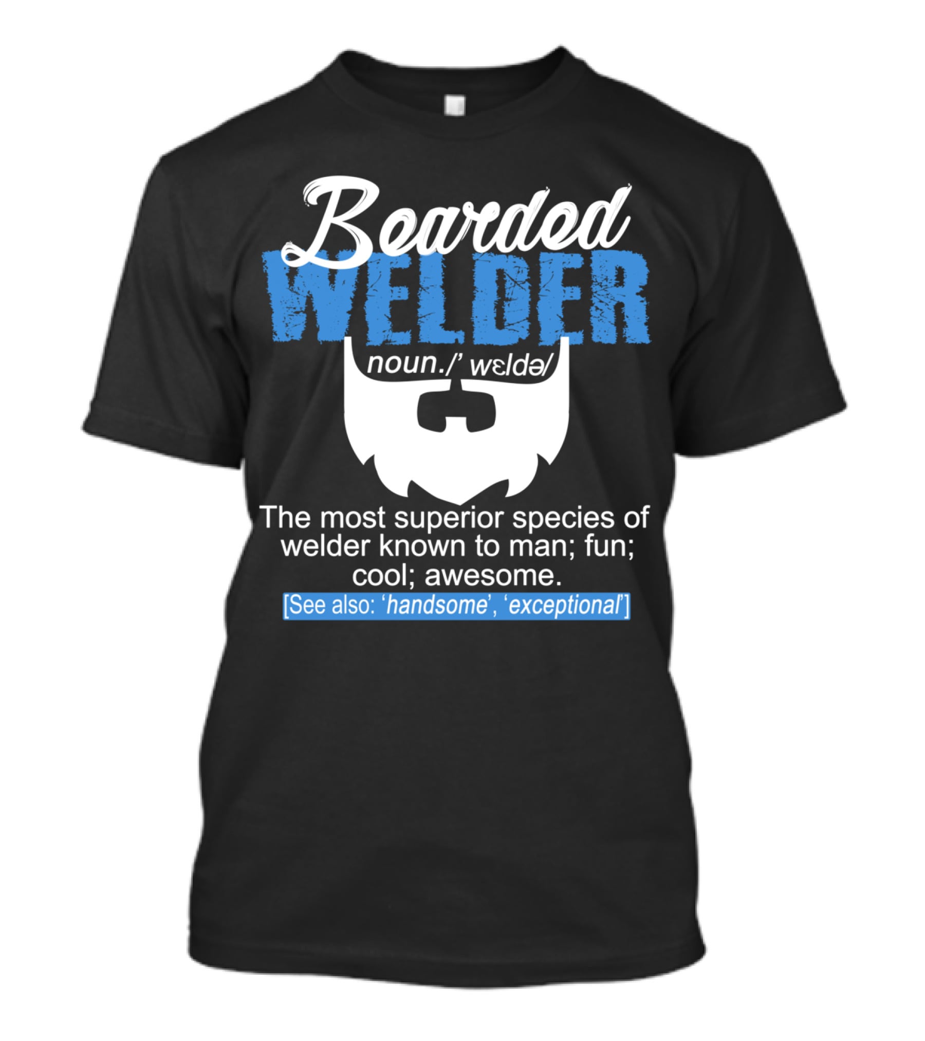 Bearded Welder Noun Definition Most Superior Species Fun Cool Awesome Handsome Exceptional T-Shirt