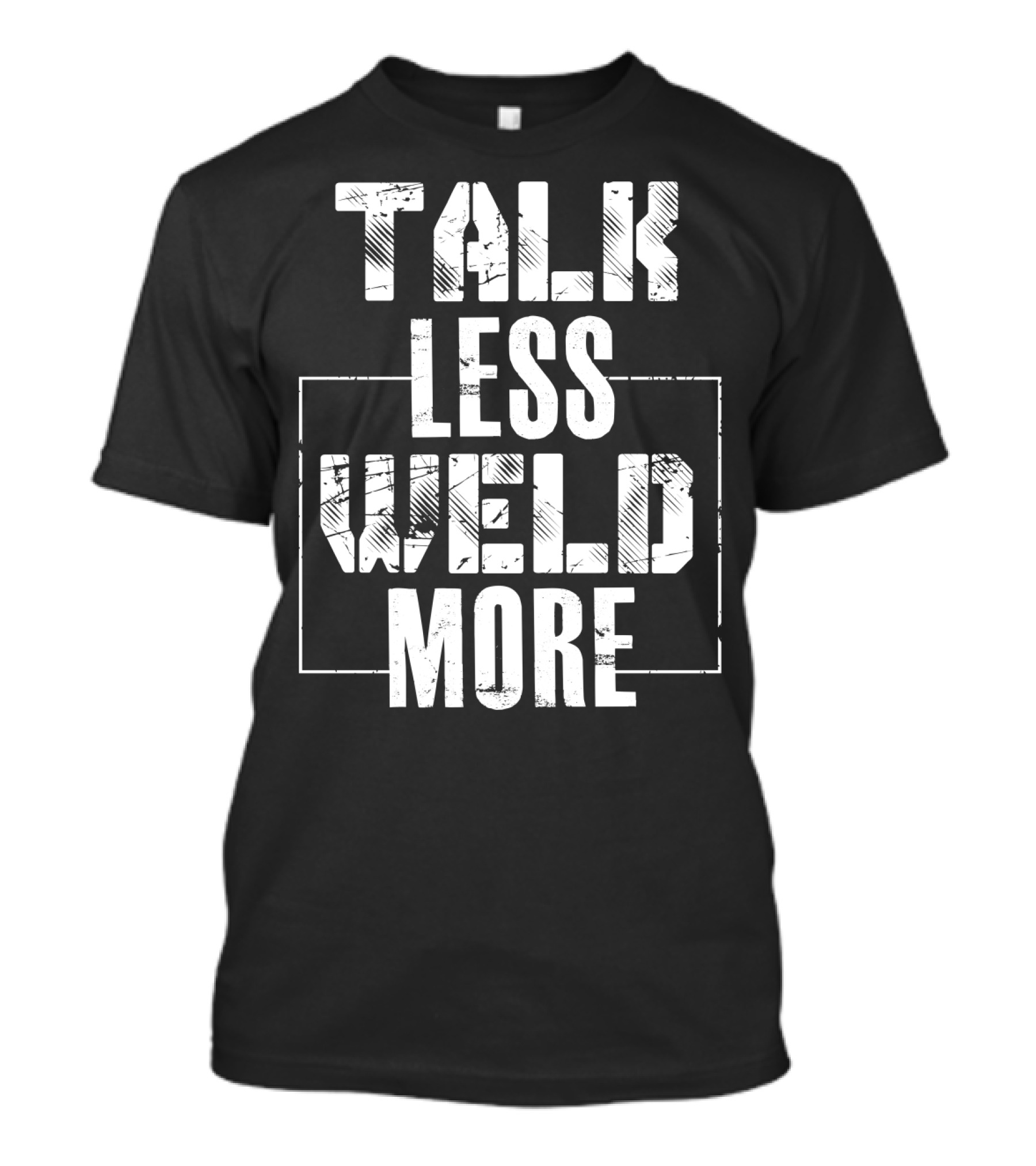 Talk Less Weld More Funny Welder Phrase Welding Humor T-Shirt