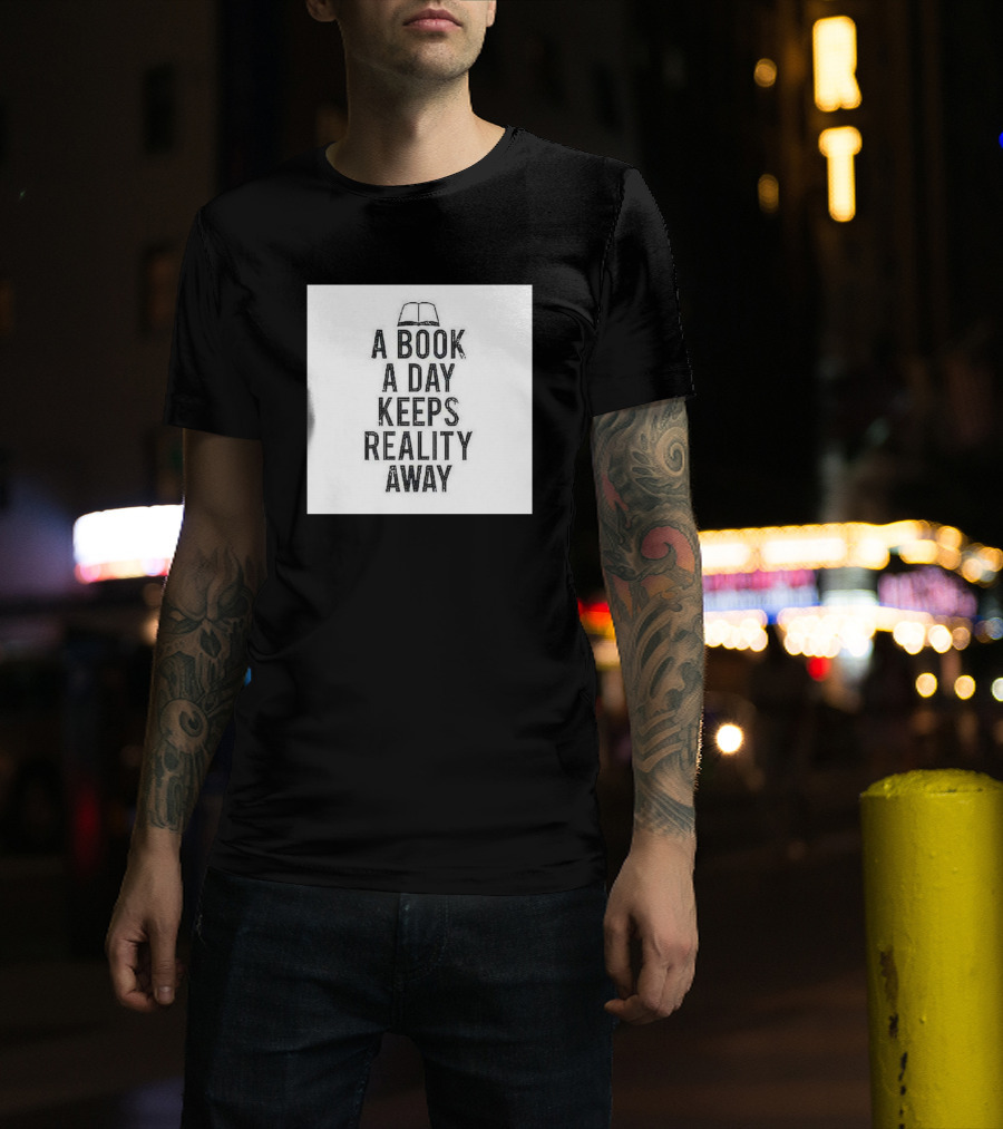 A Book A Day Keeps Reality Away T-Shirt