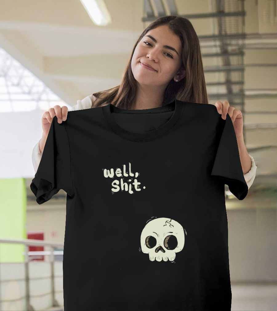 Well, Shit Skull Alas 1170425 T-Shirt