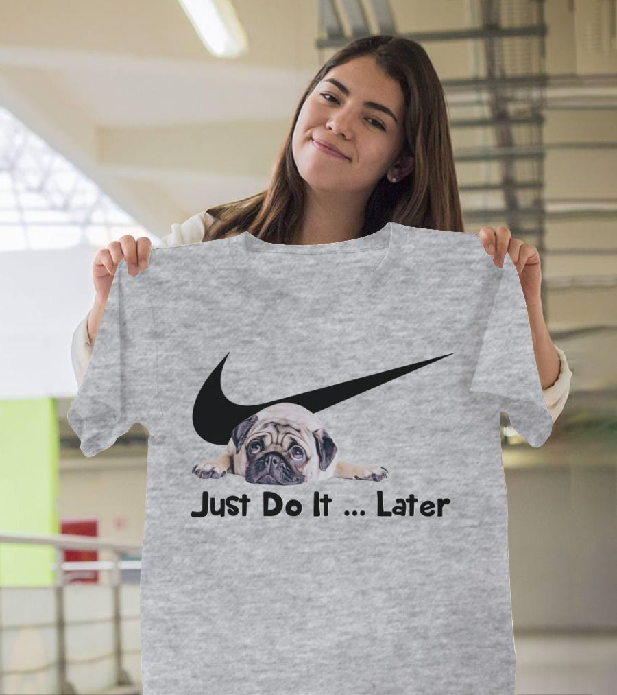 Just Do It Later Pug Parody Humor T-Shirt