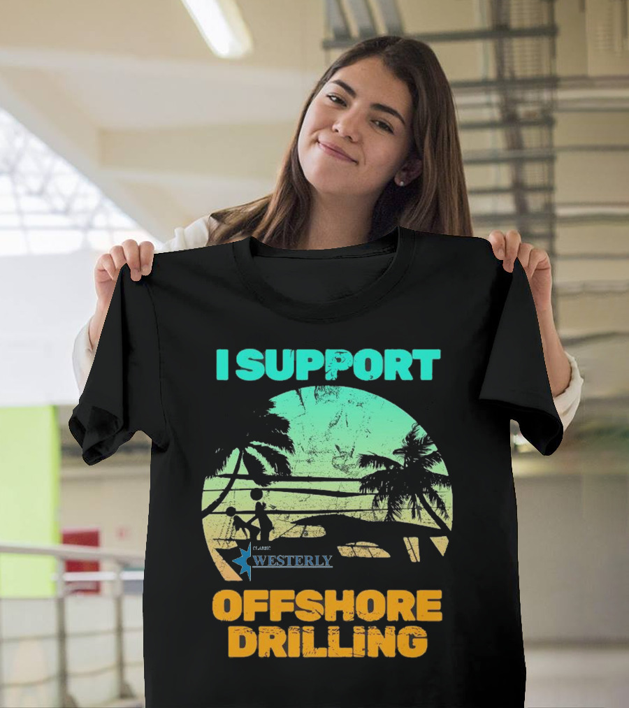 I Support Offshore Drilling Classic Westerly T-Shirt