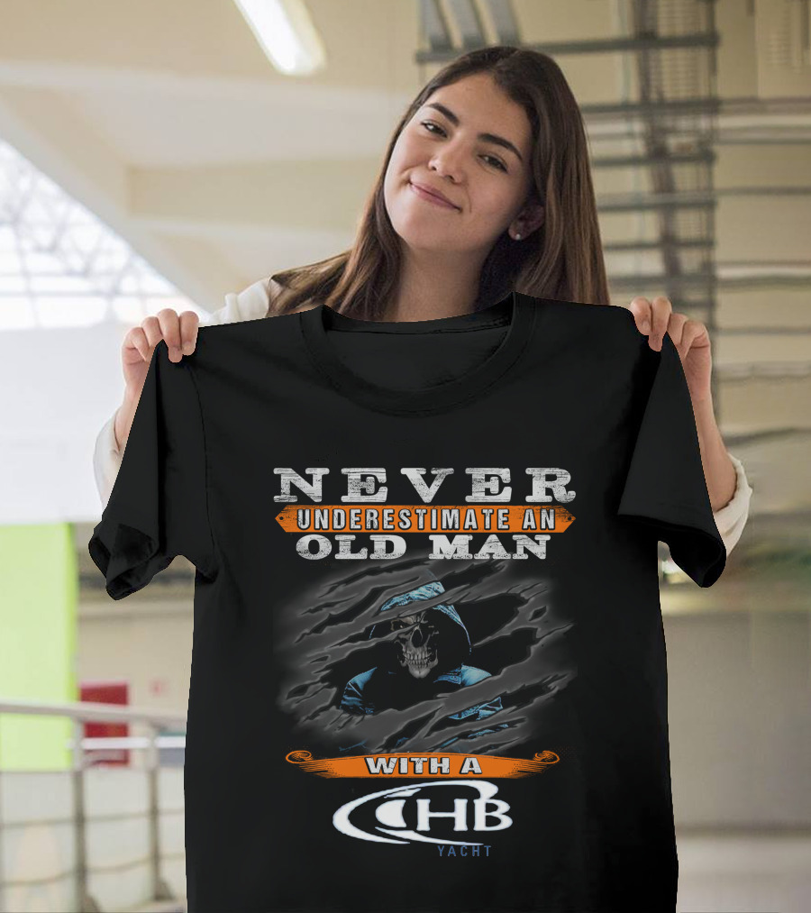 NEVER UNDERESTIMATE AN OLD MAN WITH A CHB YACHT T-Shirt