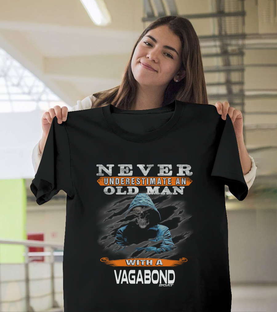 NEVER UNDERESTIMATE AN OLD MAN WITH A VAGABOND BOAT T-Shirt