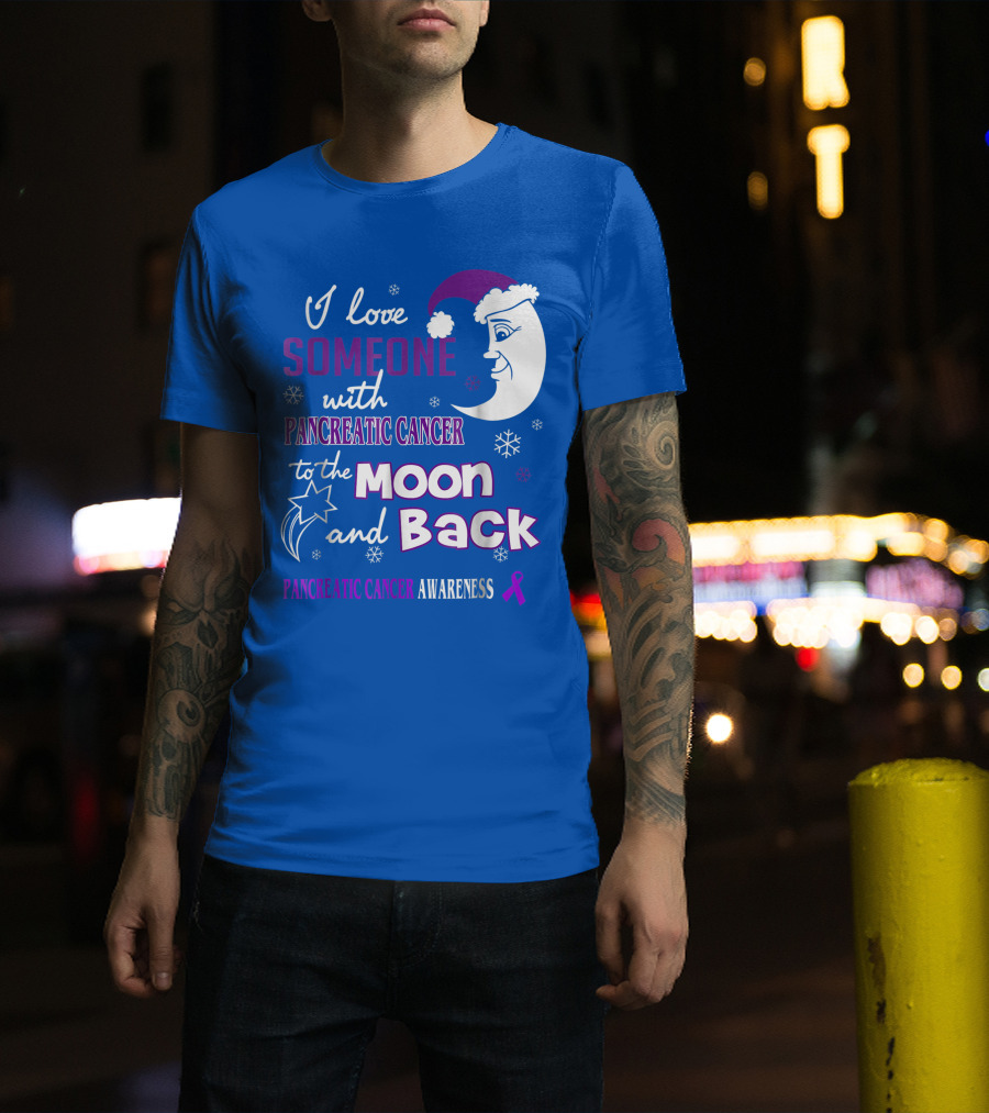 I Love Someone With Pancreatic Cancer To The Moon And Back Pancreatic Cancer Awareness T-Shirt