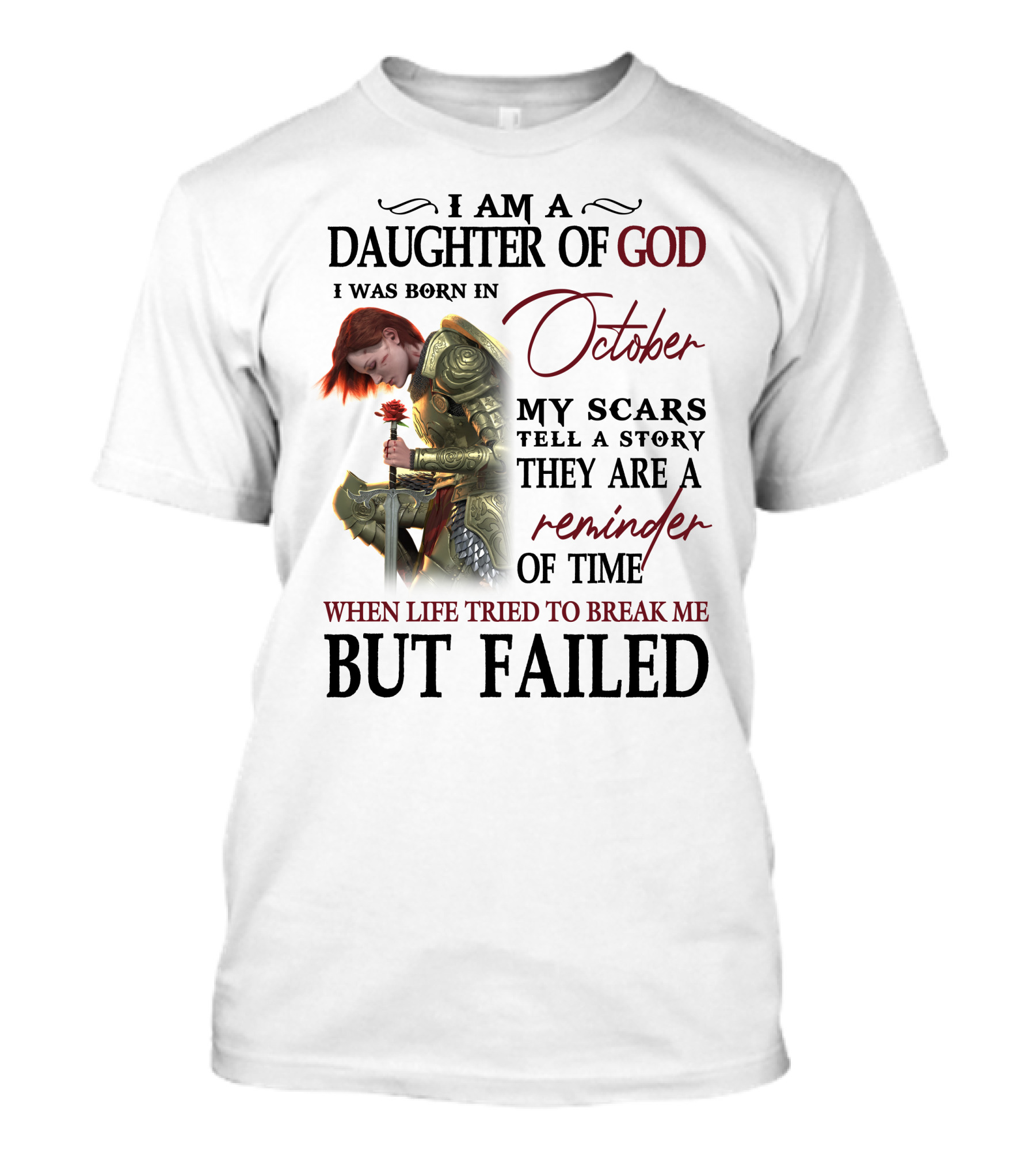 I Am A Daughter Of God Born In October My Scars Tell A Story Reminder Of Time When Life Tried To Break Me But Failed T-Shirt