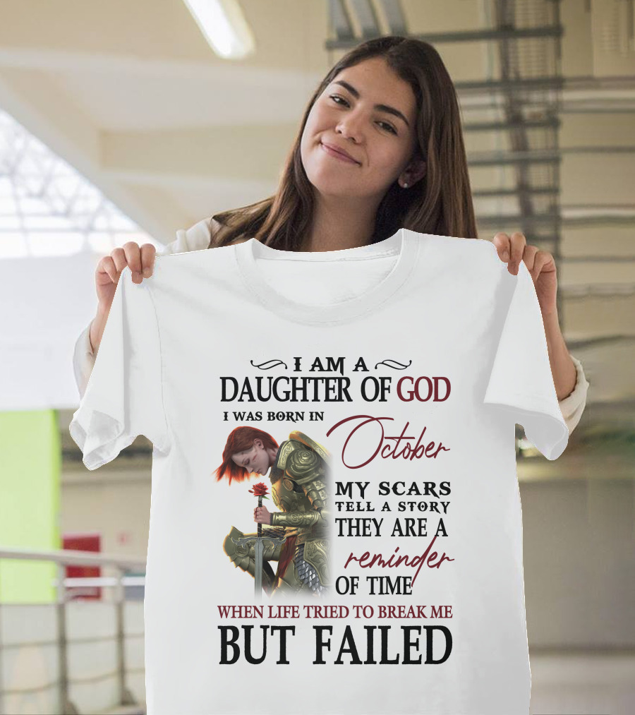 I Am a Daughter of God Born in October My Scars Tell a Story Reminder of Time When Life Tried to Break Me But Failed T-Shirt