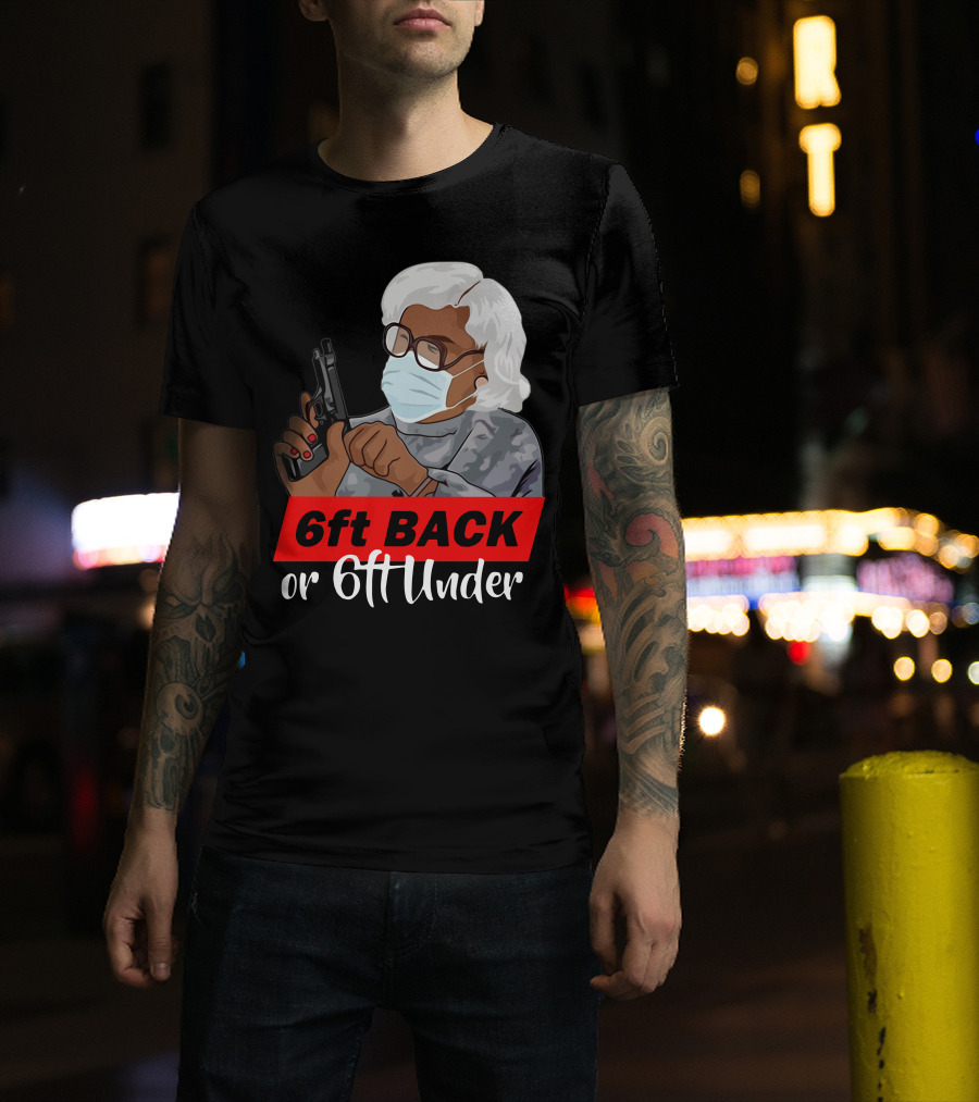 6ft Back Or 6ft Under Madea Special T-Shirt