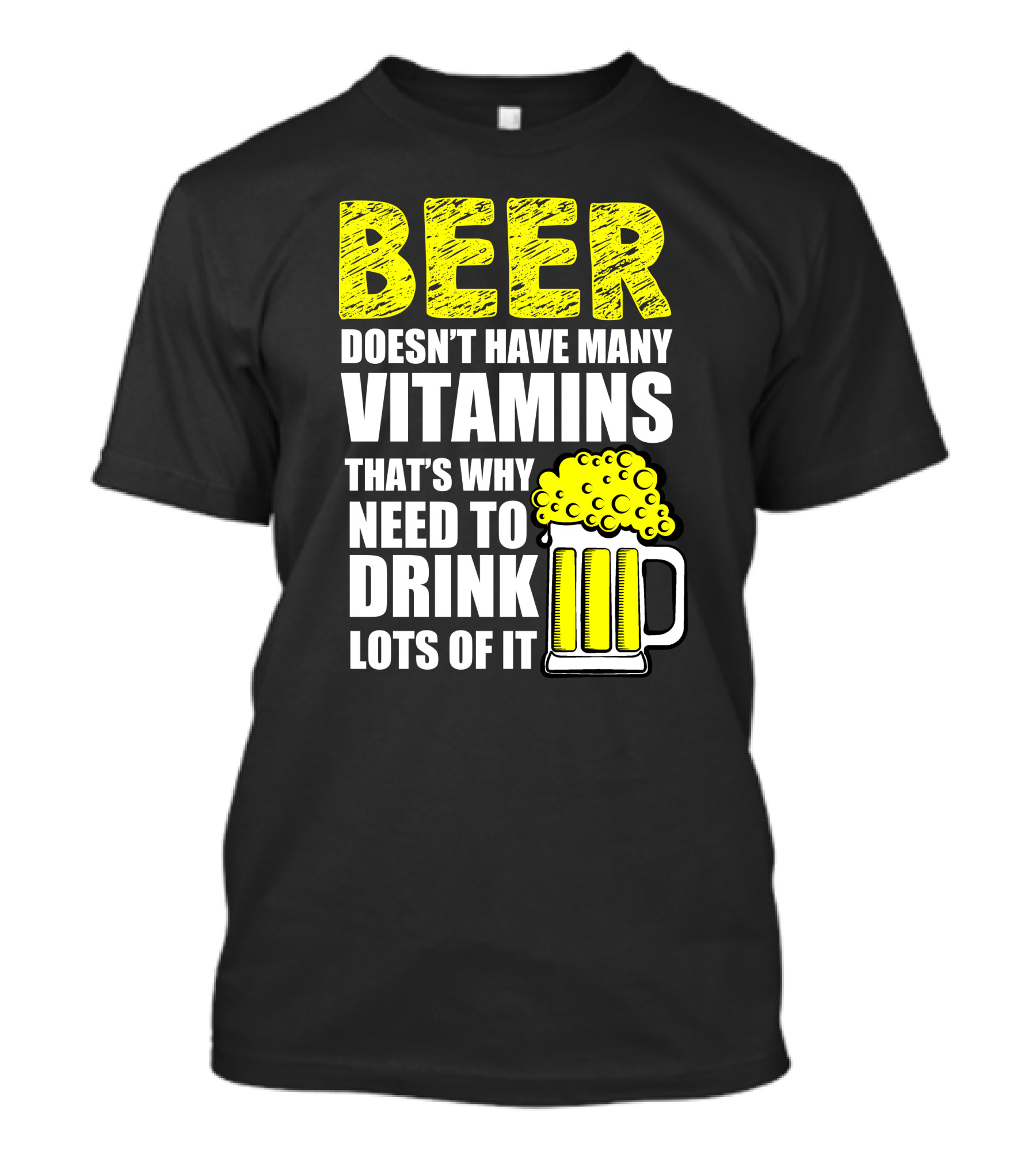 Beer Doesn't Have Many Vitamins That's Why Need To Drink Lots Of It T-Shirt