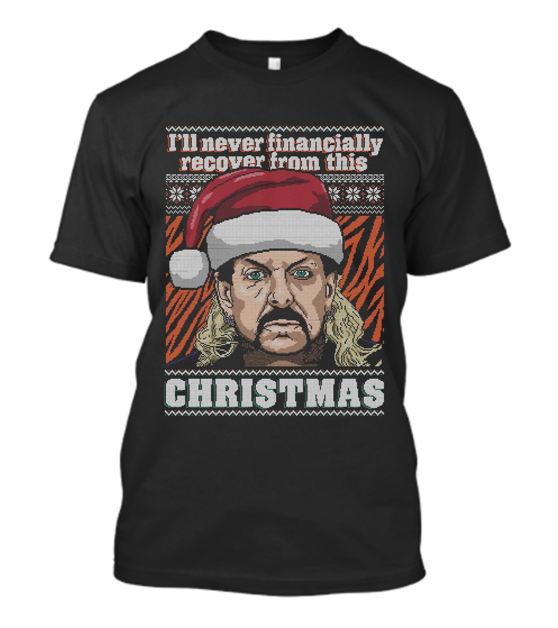 I'll Never Financially Recover From This Christmas Tiger King T-Shirt