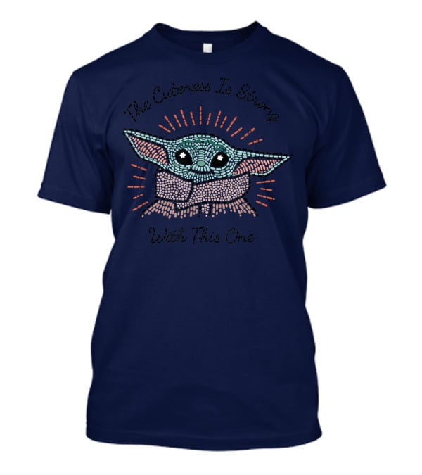 The Cuteness Is Strong With This One Star Wars The Mandalorian The Child T-Shirt