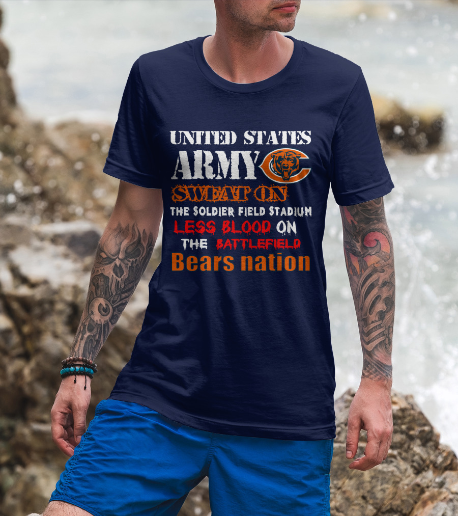United States Army Sweat On Soldier Field Stadium Less Blood On The Battlefield Bears Nation T-Shirt
