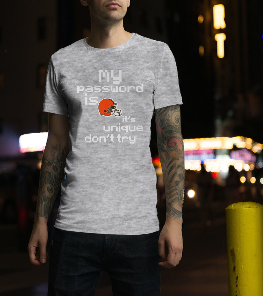 My Password Is Unique Browns Helmet Don't Try T-Shirt