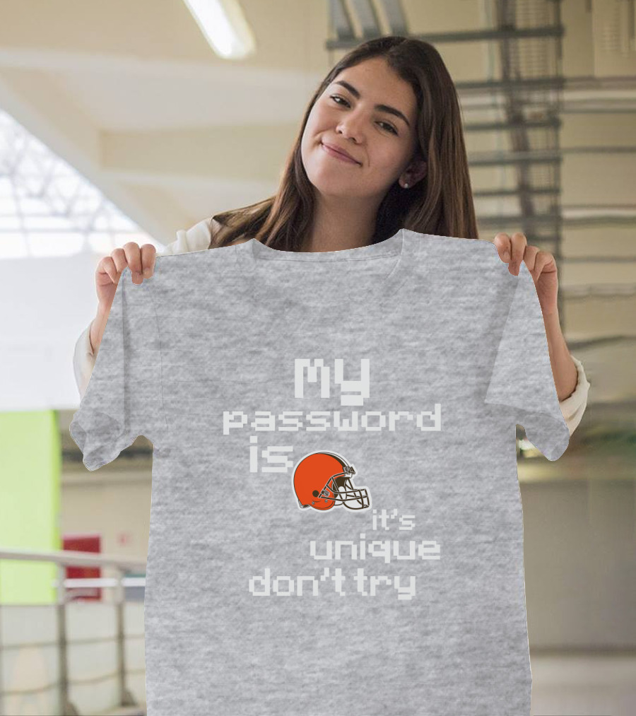 My Password Is Unique Browns Helmet Don't Try T-Shirt