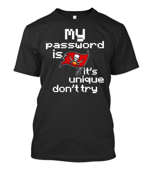My Password Is Buccaneers It’s Unique Don’t Try T-Shirt