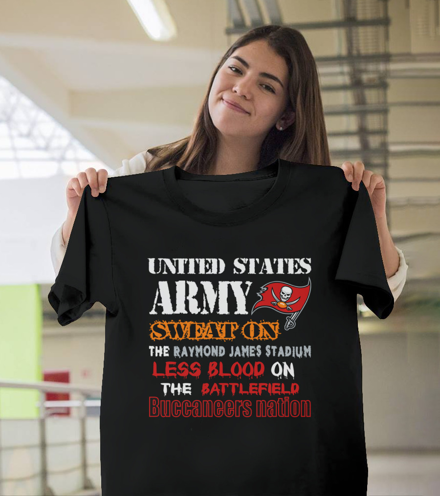 United States Army Sweat On Raymond James Stadium Less Blood On The Battlefield Buccaneers Nation T-Shirt