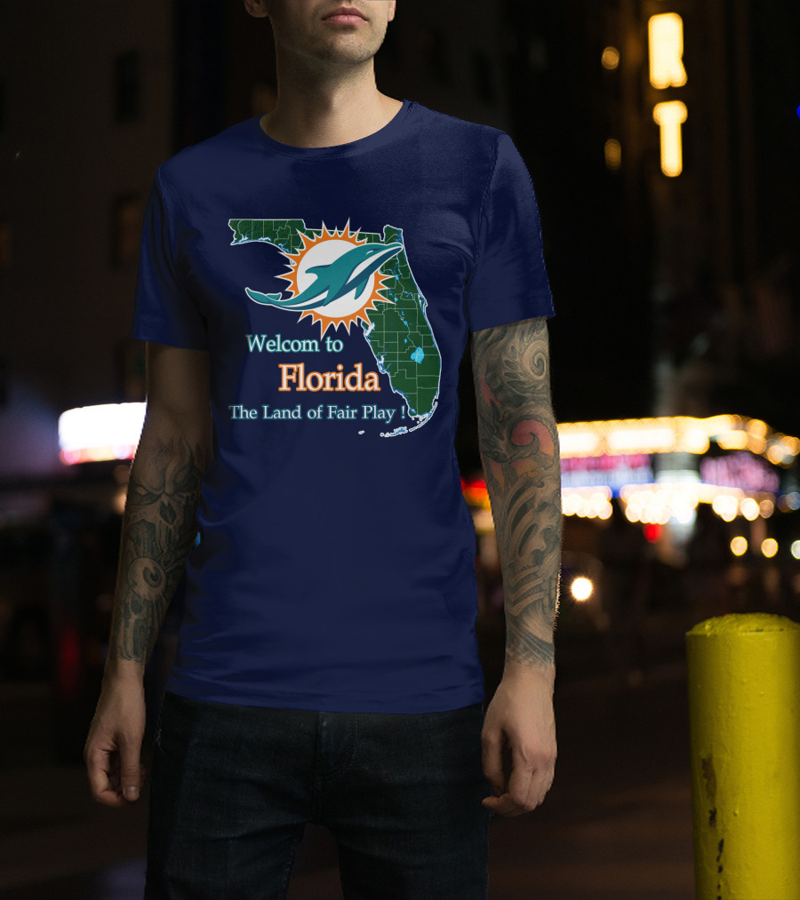 Welcome To Florida Dolphins The Land Of Fair Play T-Shirt