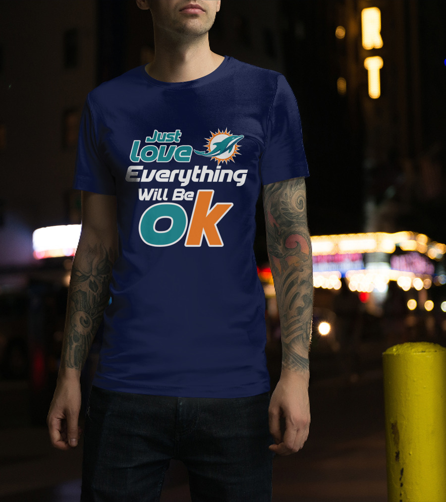 Just Love Dolphins Everything Will Be Ok T-Shirt