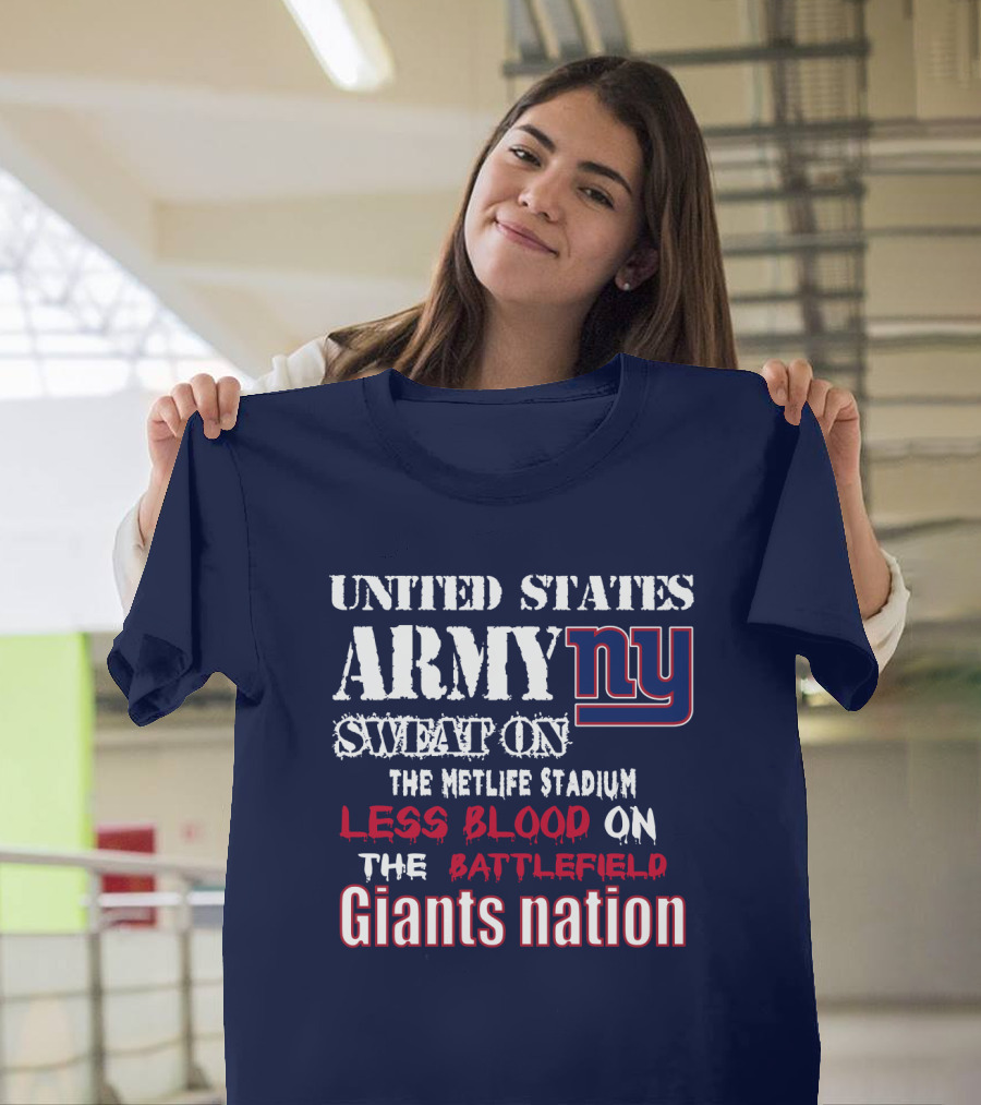 United States Army Ny Sweat On The Metlife Stadium Less Blood On The Battlefield Giants Nation T-Shirt
