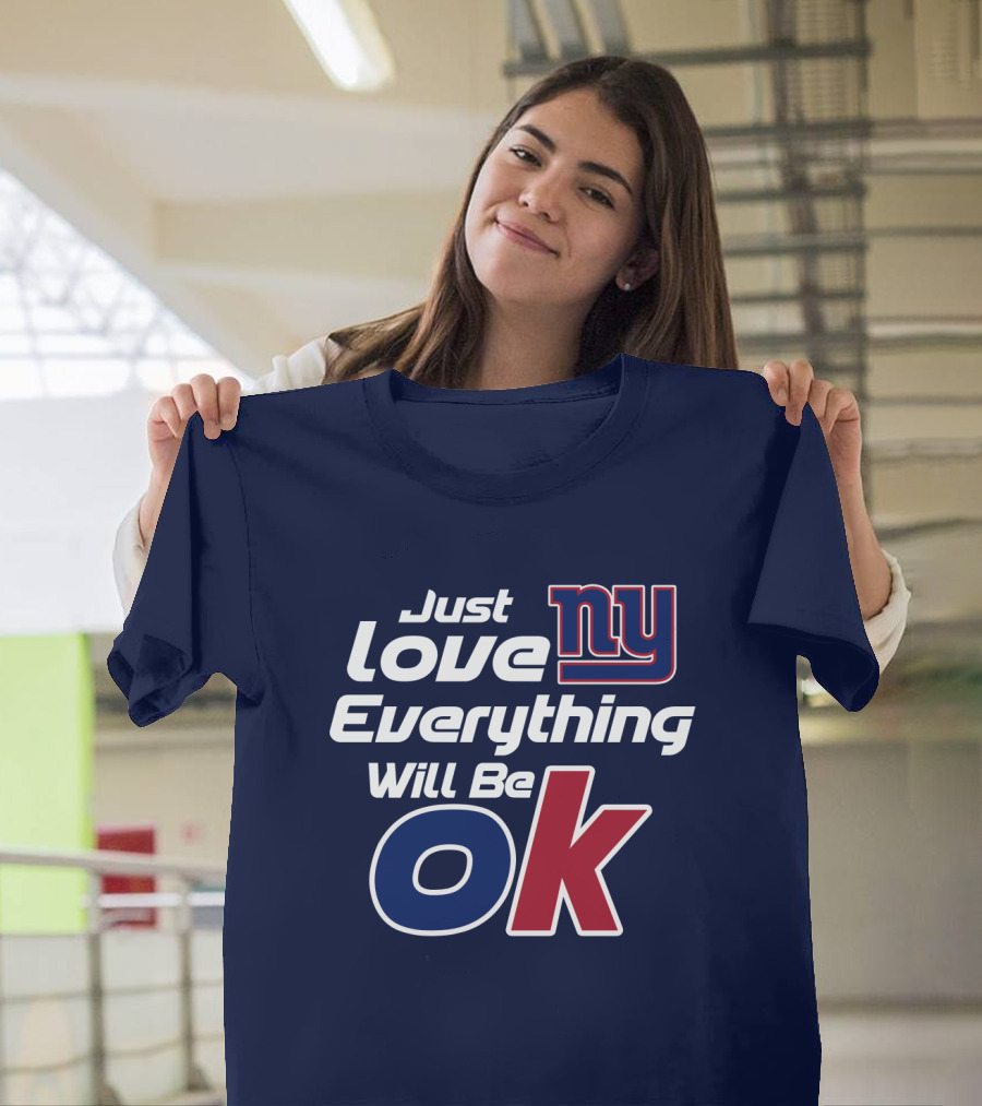 Just Love Ny Everything Will Be Ok Giants T-Shirt