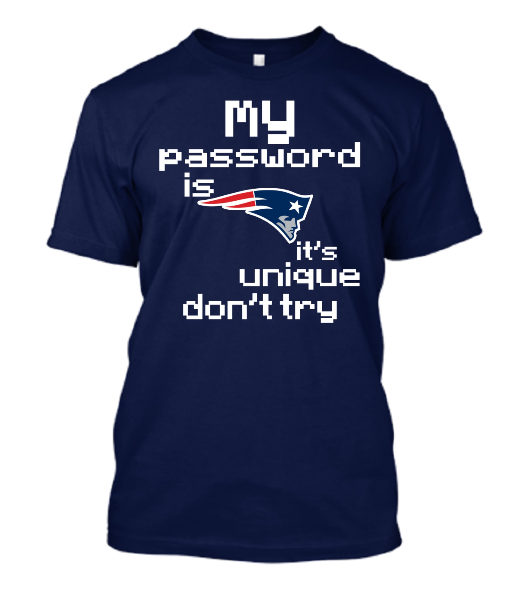 My Password Is New England Patriots It's Unique Don't Try T-Shirt