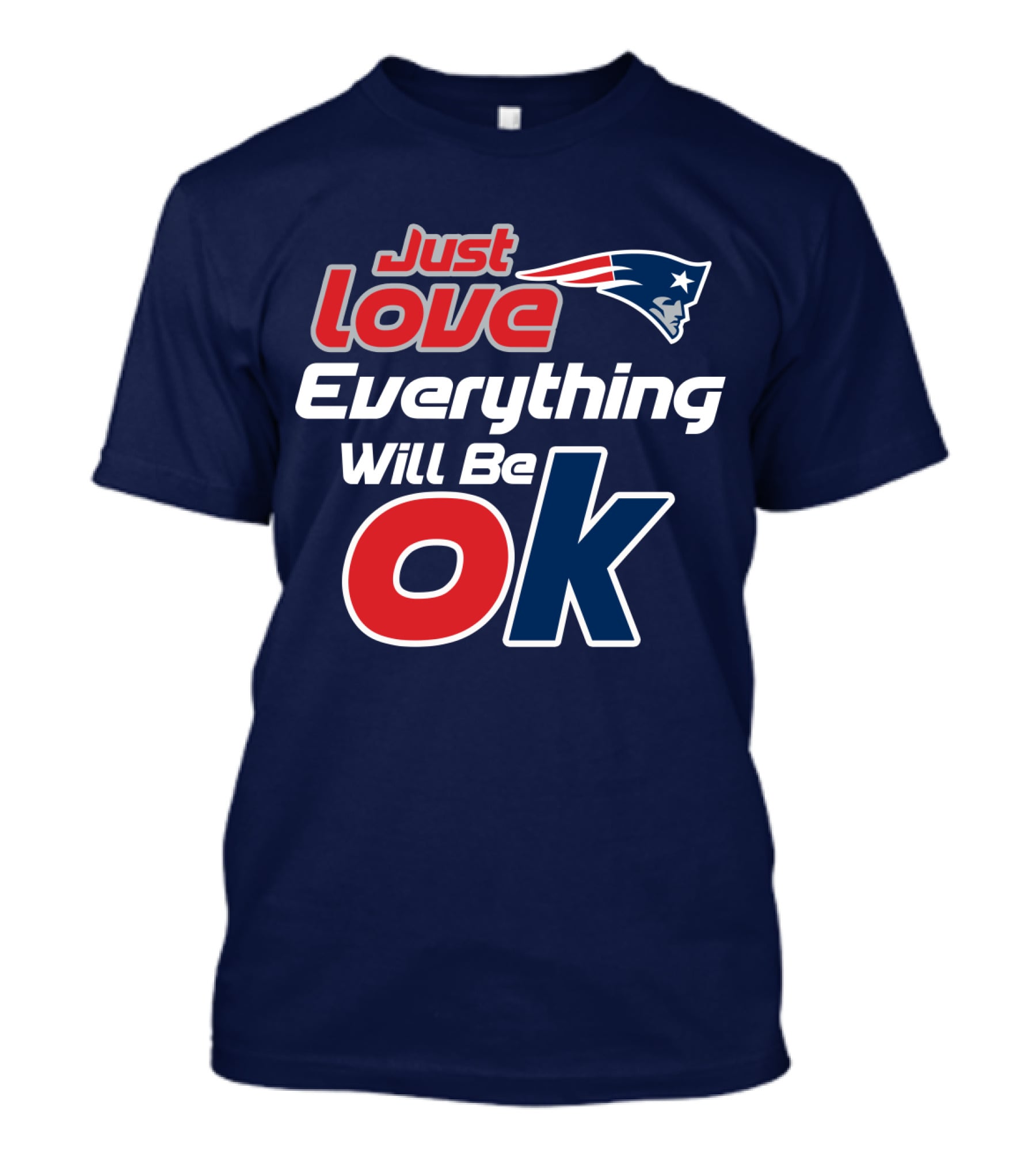 New England Patriots Just Love Everything Will Be Ok T-Shirt