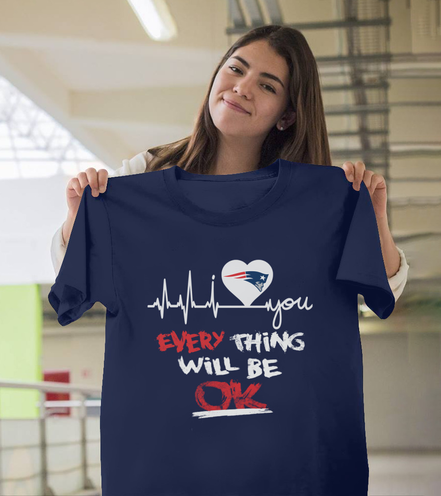 I Love You New England Patriots Everything Will Be Ok T-Shirt