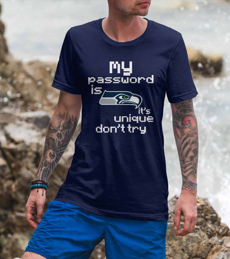 My Password Is Seahawks It's Unique Don't Try T-Shirt