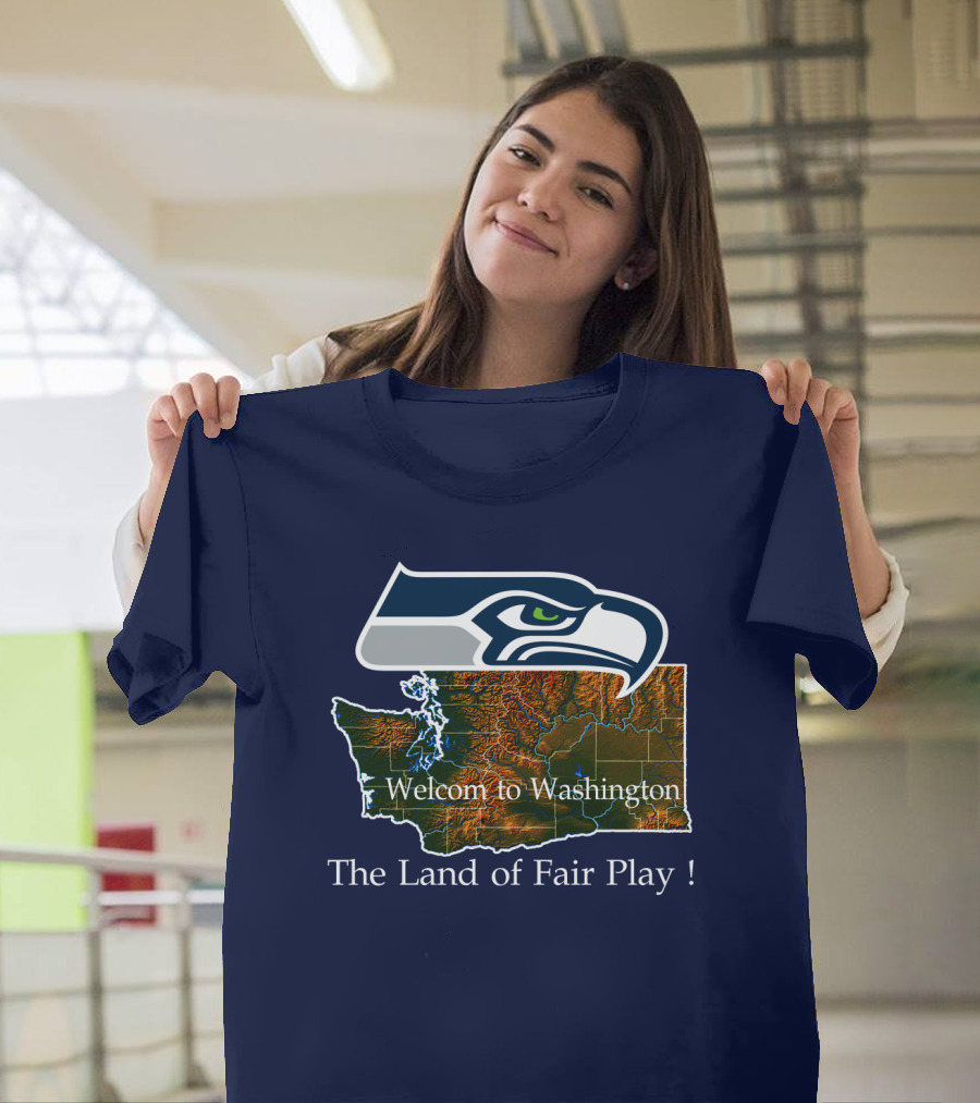 Welcome To Washington Seahawks The Land Of Fair Play T-Shirt