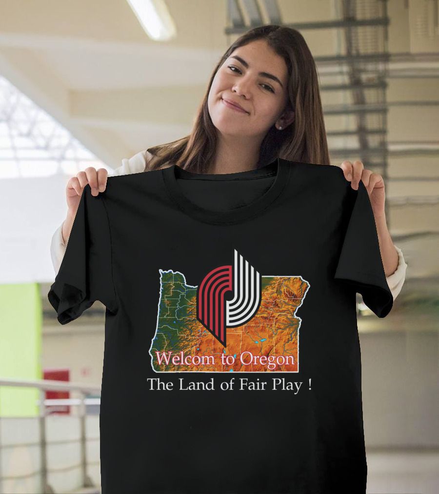 Welcom To Oregon The Land Of Fair Play Portland Blazers T-Shirt